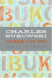 Come on in! : new poems / Charles Bukowski.