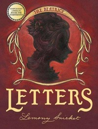 The Beatrice letters / [Lemony Snicket ; illustrated by Brett Helquist].