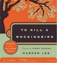 To kill a mockingbird: Harper Lee ; read by Sissy Spacek.