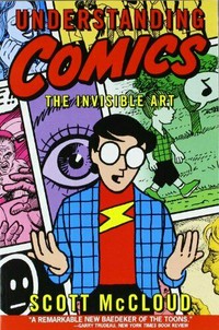 Understanding comics / [writing and art, Scott McCloud].