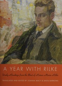 A year with Rilke : daily readings from the best of Rainer Maria Rilke / translated and edited by Joanna Macy & Anita Barrows.