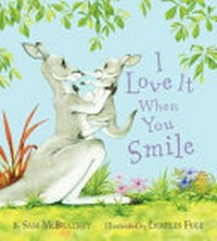I love it when you smile / Sam McBratney ; [illustrated by] Charles Fuge.