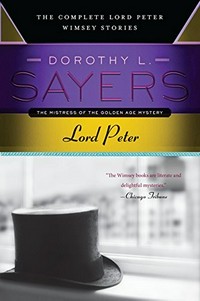 Lord Peter : the complete Lord Peter Wimsey stories / Dorothy L. Sayers.