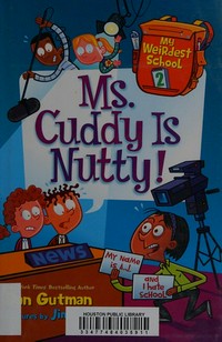 Ms. Cuddy is Nutty! / Dan Gutman ; pictures by Jim Paillot.