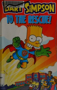 Bart Simpson to the rescue! / Matt Groening [creator]