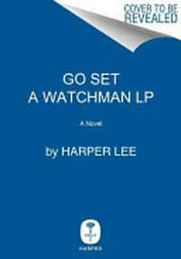 Go set a watchman / Harper Lee.
