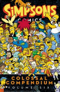 Simpsons comics : colossal compendium. publisher, Matt Groening. Volume six /