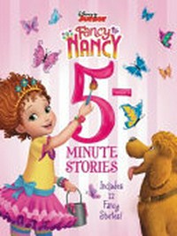 Disney Junior. all stories illustrated by the Disney Storybook Arts Team. Fancy Nancy 5-minute stories /