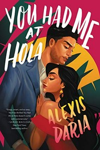 You had me at hola : a novel / Alexis Daria.