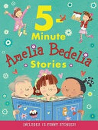 5-minute Amelia Bedelia stories / by Herman Parish ; pictures by Lynne Avril.