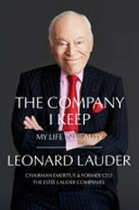 The company I keep : my life in beauty / Leonard A. Lauder.