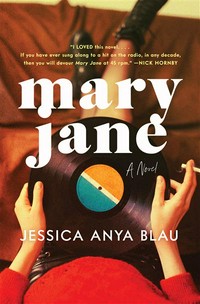 Mary Jane: a novel / Jessica Anya Blau.