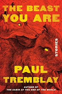 The beast you are : stories / Paul Tremblay.