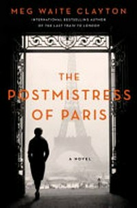 The postmistress of Paris : a novel / Meg Waite Clayton.