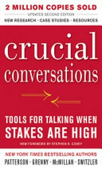 Crucial conversations : tools for talking when stakes are high / Kerry Patterson, Joseph Grenny, Ron McMillan, Al Switzler.