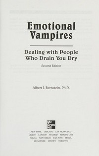 Emotional vampires : dealing with people who drain you dry / Albert J. Bernstein.