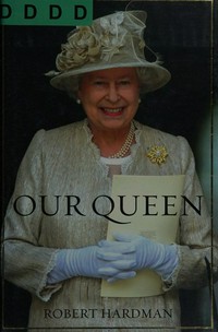 Our Queen / Robert Hardman ; photographs by Ian Jones.
