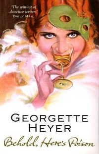 Behold, here's poison / Georgette Heyer.