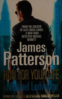 Run for your life / James Patterson & Michael Ledwidge.