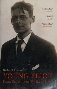 Young Eliot : from St. Louis to The Waste Land / Robert Crawford.