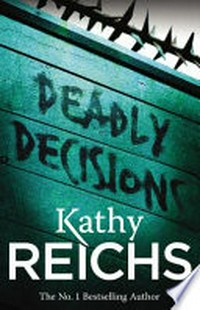 Deadly decisions / Kathy Reichs.