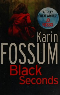 Black seconds / Karin Fossum ; translated from the Norwegian by Charlotte Barslund.