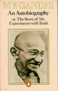 An autobiography, or, The story of my experiments with truth / M.K. Gandhi ; translated from the original Gujarati by Mahadev Desai.
