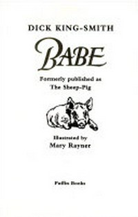 Babe : the gallant pig / written by Dick King-Smith ; illustrated by Mary Rayner.