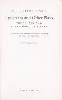 Lysistrata and other plays : The Acharnians, the Clouds, Lysistrata / translated with an introduction and notes by Alan H. Sommerstein.