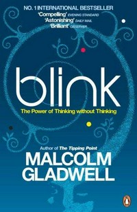 Blink : the power of thinking without thinking / Malcolm Gladwell.