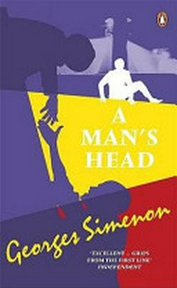A man's head / Georges Simenon ; translated by Geoffrey Sainsbury ; with an introduction by Patrick Marnham.