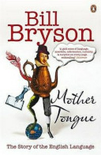 Mother tongue. : the story of the English language / Bill Bryson.