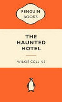 The haunted hotel : a mystery of modern Venice / Wilkie Collins.