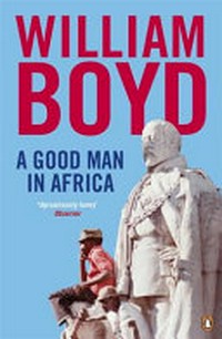 A good man in Africa / William Boyd.