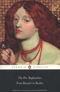 The Pre-Raphaelites : from Rossetti to Ruskin / selected and introduced by Dinah Roe.
