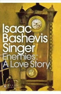 Enemies : a love story / Isaac Bashevis Singer ; translated by Aliza Shevrin and Elizabeth Shub.