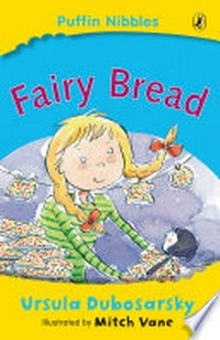 Fairy bread / Ursula Dubosarsky ; illustrated by Mitch Vane.