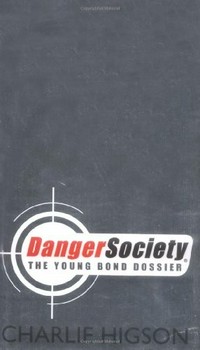 Danger society : the young Bond dossier / Charlie Higson, compiled by A. Li; illustrated by Kev Walker.