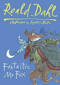 Fantastic Mr Fox / Roald Dahl ; illustrated by Quentin Blake.