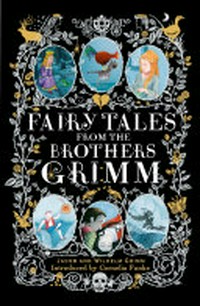 Fairy tales from the Brothers Grimm / [Jacob and Wilhelm Grimm] ; introduced by Cornelia Funke ; original illustrations by George Cruikshank.