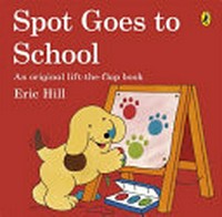 Spot goes to school / Eric Hill.