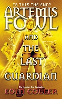 Artemis Fowl and the last guardian / Eoin Colfer.