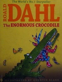The enormous crocodile / Roald Dahl ; illustrated by Quentin Blake.