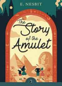 The story of the amulet / E. Nesbit ; Illustrations by H. R. Millar.