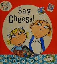Say cheese / characters created by Lauren Child.