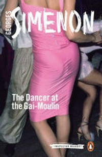 The dancer at the Gai-Moulin / Georges Simenon ; translate by Sîan Reynolds.