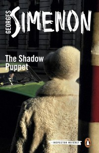 The shadow puppet / Georges Simenon ; translated by Ros Schwartz.