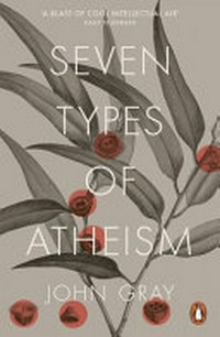 Seven types of atheism / John Gray.