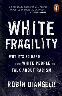 White fragility : why it's so hard for white people to talk about racism / Robin DiAngelo.