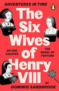 The six wives of Henry VIII / by Dominic Sandbrook ; with illustrations by Edward Bettison.